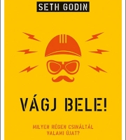 Seth Godin: Vágj bele! - Milyen régen csináltál valami újat?